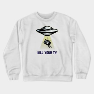 Kill Your TV Crewneck Sweatshirt